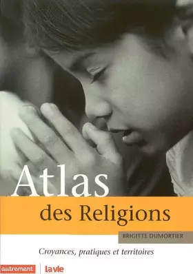 Couverture du produit · Atlas des religions. Croyances, pratiques et territoires