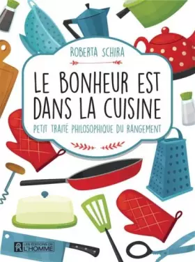 Couverture du produit · Le bonheur est dans la cuisine: Petit traité philosophique du rangement