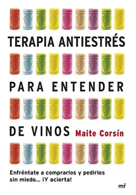 Couverture du produit · Terapia antiestrés para entender de vinos: Enfréntate a comprarlos y pedirlos sin miedo... ¡Y acierta!