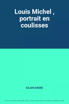 Couverture du produit · Louis Michel , portrait en coulisses