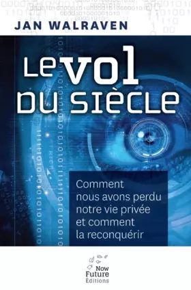 Couverture du produit · Le Vol du Siecle - Comment Nous Avons Perdu Notre Vie Privée et Comment la Reconquerir