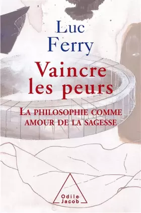 Couverture du produit · Vaincre les peurs : La philosophie comme amour de la sagesse