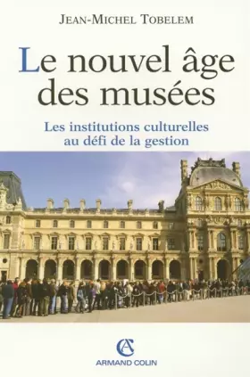 Couverture du produit · Le nouvel âge des musées : Les institutions culturelles au défi de la gestion