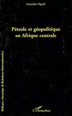 Couverture du produit · Pétrole et géopolitique en Afrique centrale