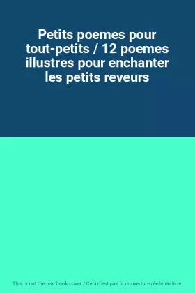 Couverture du produit · Petits poemes pour tout-petits / 12 poemes illustres pour enchanter les petits reveurs