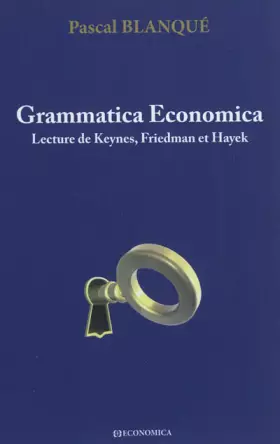 Couverture du produit · Grammatica Economica : Lecture de Keynes, Friedman et Hayek