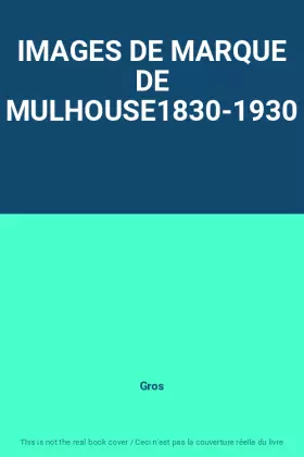 Couverture du produit · IMAGES DE MARQUE DE MULHOUSE1830-1930