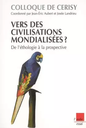 Couverture du produit · Vers des civilisations mondialisées ? De l'éthologie à la prospective: Colloque de Cerisy