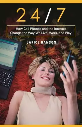 Couverture du produit · 24/7: How Cell Phones And The Internet Change the Way We Live, Work, and Play