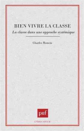 Couverture du produit · Bien vivre la classe : La classe dans une approche systématique