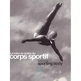 Couverture du produit · La mise en scène du corps sportif : de la Belle Epoque à l'âge des extrêmes / Spotlighting the sporting body : from the Belle E