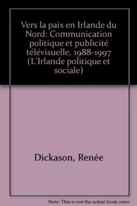 Couverture du produit · Vers la paix en Irlande du Nord : communication politique et publicité télévisuelle 1988-1997