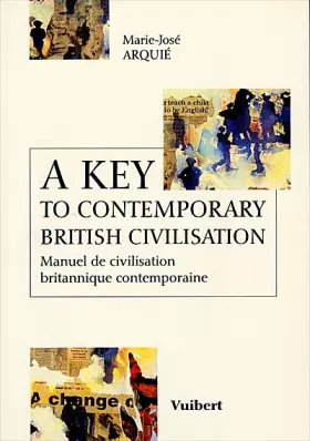 Couverture du produit · A KEY TO CONTEMPORARY BRITISH CIVILISATION. Manuel de civilisation britannique contemporaine