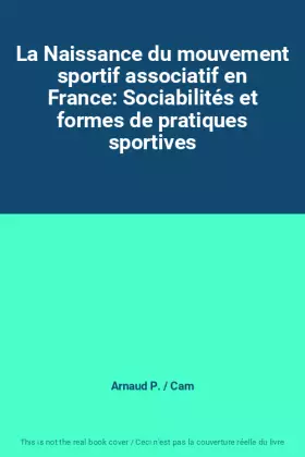 Couverture du produit · La Naissance du mouvement sportif associatif en France: Sociabilités et formes de pratiques sportives