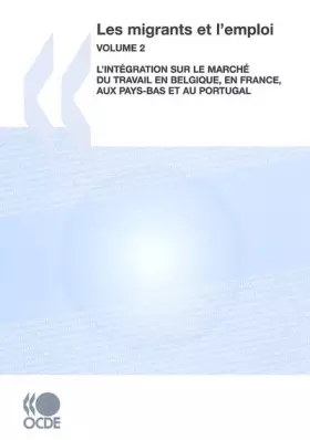 Couverture du produit · Les migrants et l'emploi (Vol.2) L'intégration sur le marché du travail en Belgique, en France, aux Pays-Bas et au Portugal