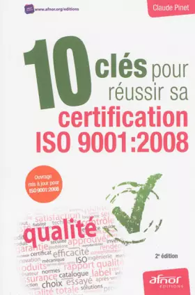 Couverture du produit · 10 clés pour réussir sa certification ISO 9001 : 2008 - Ouvrage mise à jour pour ISO 9011 : 2008