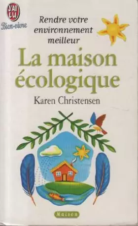 Couverture du produit · LA MAISON ECOLOGIQUE. : Astuces et conseils pour vivre mieux