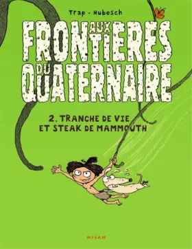 Couverture du produit · Aux frontières du quaternaire, Tome 2 : Tranche de vie et steak de mammouth