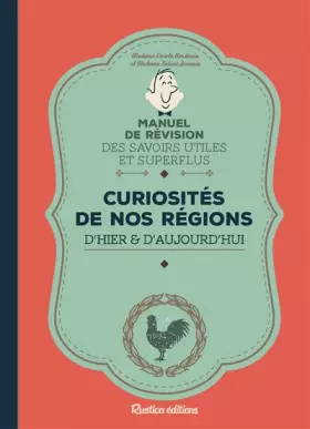 Couverture du produit · Curiosités de nos régions d'hier et d'aujourd'hui: Manuel de révision des savoirs utiles et superflus