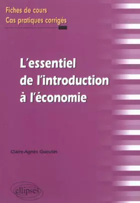 Couverture du produit · L'essentiel de l'introduction à l'économie - Fiches de cours, Cas pratiques corrigés