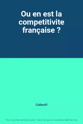 Couverture du produit · Ou en est la competitivite française ?