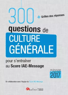 Couverture du produit · 300 questions de Culture générale pour s'entraîner au score IAE-MESSAGE 2017, 7ème Ed.