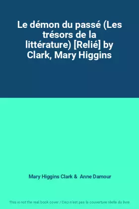 Couverture du produit · Le démon du passé (Les trésors de la littérature) [Relié] by Clark, Mary Higgins