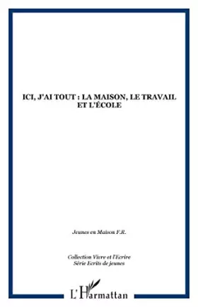 Couverture du produit · Ici j'ai tout, la maison, le travail et l'école
