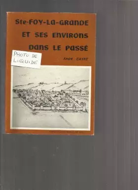 Couverture du produit · Ste-Foy-la-Grande et ses environs dans le passé : . André Cayre