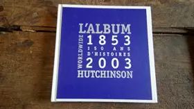 Couverture du produit · l'album hutchinson worldwide 1853-2003 150 ans d'histoires