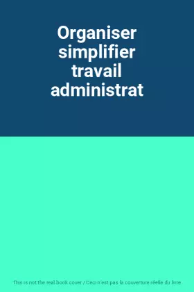 Couverture du produit · Organiser simplifier travail administrat