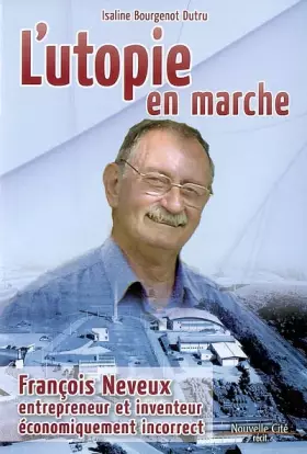 Couverture du produit · L'utopie en marche : François Neveux, entrepreneur et inventeur économiquement incorrect