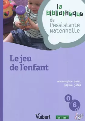 Couverture du produit · Le jeu de l'enfant: Du nouveau né à l'enfant de 6 ans