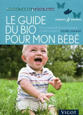 Couverture du produit · Le guide du bio pour mon bébé : Tout savoir pour offrir le meilleur à votre enfant