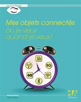 Couverture du produit · MES OBJETS CONNECTES OU JE VEUX QUAND JE VEUX