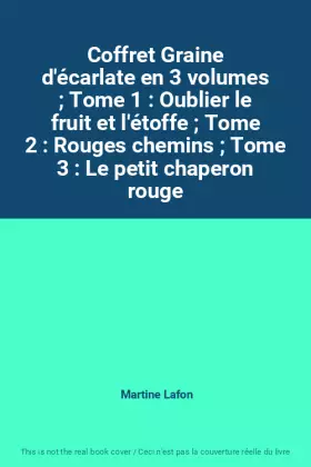 Couverture du produit · Coffret Graine d'écarlate en 3 volumes Tome 1 : Oublier le fruit et l'étoffe Tome 2 : Rouges chemins Tome 3 : Le petit chape