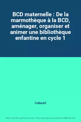 Couverture du produit · BCD maternelle : De la marmothèque à la BCD, aménager, organiser et animer une bibliothèque enfantine en cycle 1