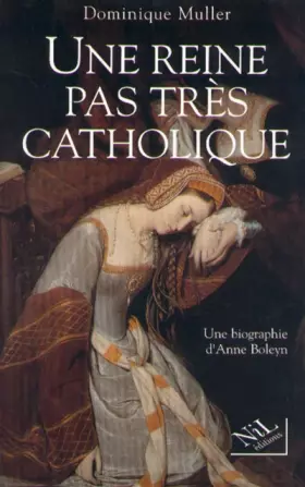 Couverture du produit · UNE REINE PAS TRES CATHOLIQUE. Anne Boleyn, Une biographie