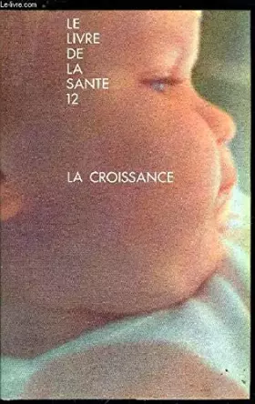 Couverture du produit · LE LIVRE DE LA SANTE 12 - LA CROISSANCE