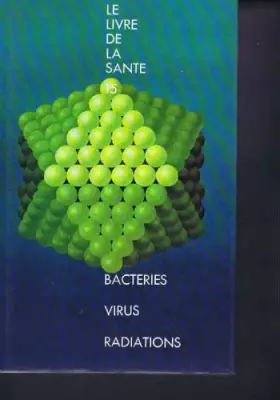 Couverture du produit · Le livre de la sante n°15 bacteries virus radiations