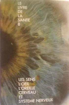 Couverture du produit · Le Livre De La Sante 8. Les Sens, L'Oeil, L'Oreille, Cerveau, Et Systeme Nerveux