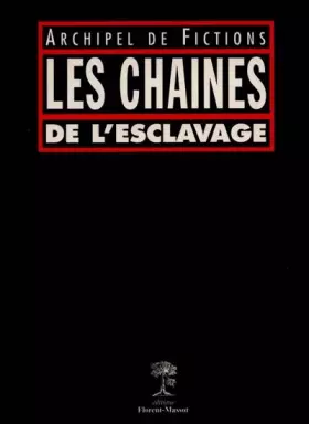 Couverture du produit · LES CHAINES DE L'ESCLAVAGE. Archipel de fictions