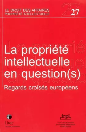 Couverture du produit · La propriété intellectuelle en question(s) : Regards croisés européens (ancienne édition)