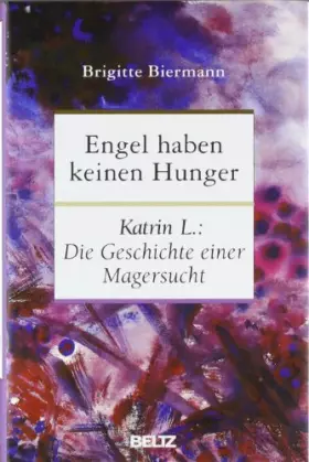Couverture du produit · Engel haben keinen Hunger: Katrin L.: Die Geschichte einer Magersucht