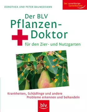 Couverture du produit · Der BLV Pflanzendoktor: für den Zier- und Nutzgarten. Krankheiten, Schädlinge und andere Probleme erkennen und behandeln