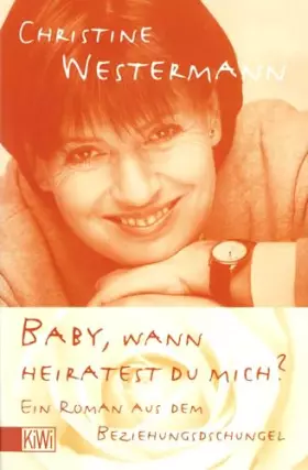 Couverture du produit · Baby, wann heiratest Du mich: Ein Roman aus dem Beziehungsdschungel