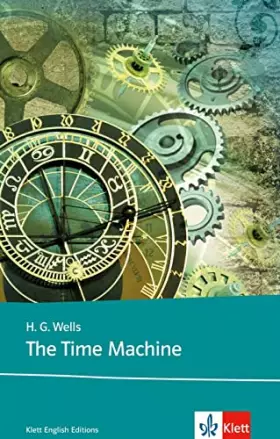 Couverture du produit · The Time Machine: Schulausgabe für das Niveau B2, ab dem 6. Lernjahr. Ungekürzer englischer Originaltext mit Annotationen