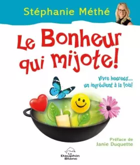 Couverture du produit · Le Bonheur qui mijote ! Vivre heureux... un ingrédient à la fois !