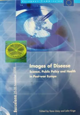 Couverture du produit · Images of Disease: Science, Public Policy and Health in Post-war Europe - Barcelona, 25-28 November 1998