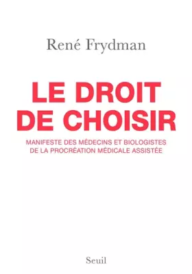 Couverture du produit · Le droit de choisir. Manifeste des médecins et biologistes de la procréation médicale assistée
